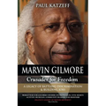 Marvin Gilmore: Crusader for Freedom - A Legacy of Battling Discrimination & Building Jobs (World War II Black Hero-Soldier, Entrepren