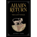 Ahab's Return: Or, the Last Voyage