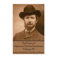 The Poetry of Algernon Charles Swinburne - Volume VI: Poems and Ballads, The Second Series