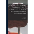 Soul and Psyche, an Enquiry Into the Relationship of Psychotherapy and Religion