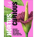 Hortus Curious: Discover the World's Most Weird and Wonderful Plants and Fungi