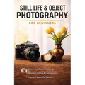 Still Life and Object Photography for Beginners