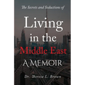 The Secrets and Seductions of Living in the Middle East