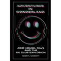 Adventures In Wonderland: Acid House, Rave and the UK Club Explosion