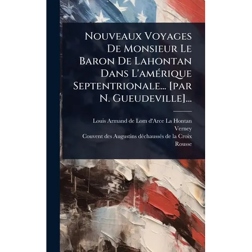 Nouveaux Voyages De Monsieur Le Baron De Lahontan Dans L'amÃ(c)rique Septentrionale... [par N. Gueudeville]...