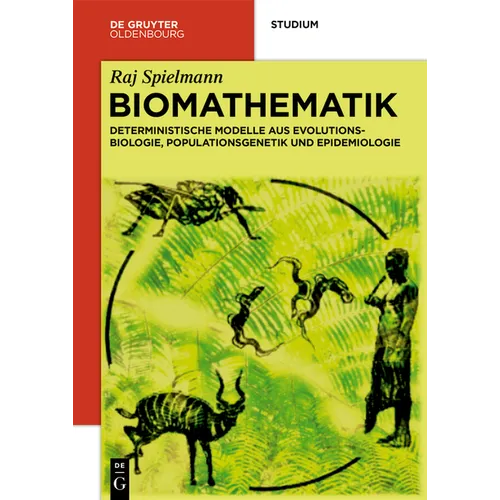 Biomathematik: Deterministische Modelle Aus Evolutionsbiologie, Populationsgenetik Und Epidemiologie