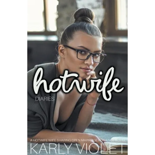 Hotwife Diaries - A Hotwife Wife Sharing Open Marriage Romance Novel
