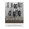Jim Crow On Trial: The History and Legacy of the Notorious Case of the Scottsboro Boys