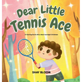 Dear Little Tennis Ace: A Kids' Tennis Picture Book About Courage, Kindness, and Growth Mindset (Ages 4-8)