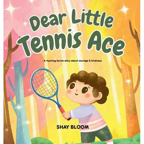 Dear Little Tennis Ace: A Kids' Tennis Picture Book About Courage, Kindness, and Growth Mindset (Ages 4-8)