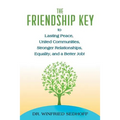 The Friendship Key to Lasting Peace, United Communities, Strong Relationships, Equality, and a Better Job