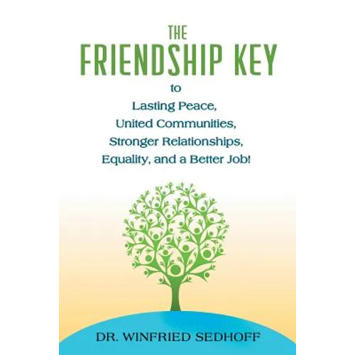 The Friendship Key to Lasting Peace, United Communities, Strong Relationships, Equality, and a Better Job