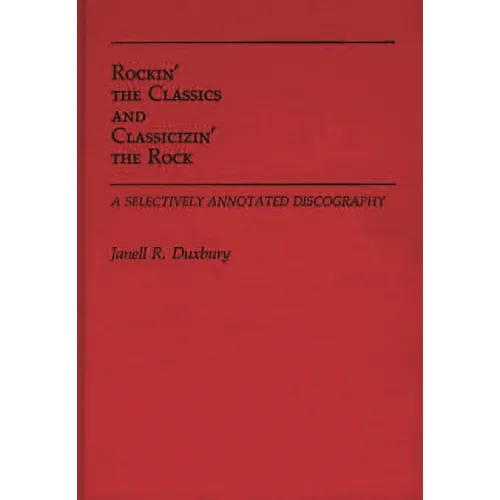 Rockin' the Classics and Classicizin' the Rock: A Selectively Annotated Discography