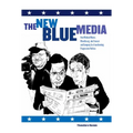 The New Blue Media: How Michael Moore, Moveon.Org, Jon Stewart and Company Are Transforming Progressive Politics