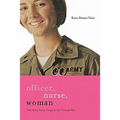 Officer, Nurse, Woman: The Army Nurse Corps in the Vietnam War