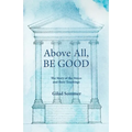 Above All, Be Good: The Story of the Stoics and their Teachings