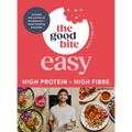 The Good Bite Easy: High Protein, High Fibre, Delicious Meals