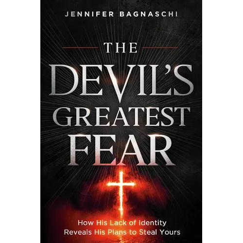 The Devil's Greatest Fear: How His Lack of Identity Reveals His Plan to Steal Yours
