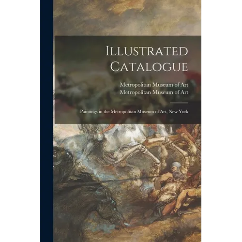 Illustrated Catalogue: Paintings in the Metropolitan Museum of Art, New York