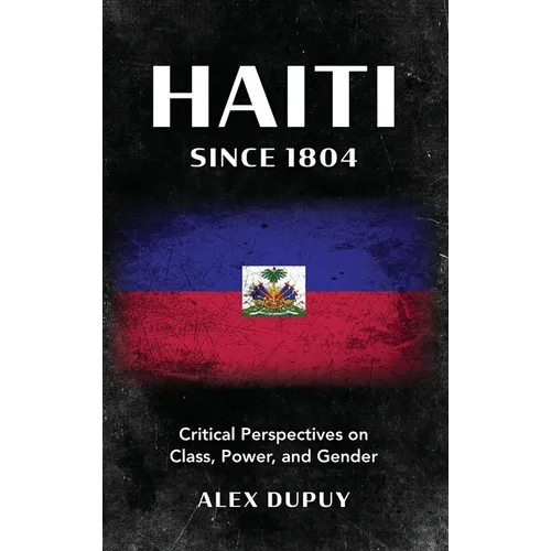 Haiti since 1804: Critical Perspectives on Class, Power, and Gender
