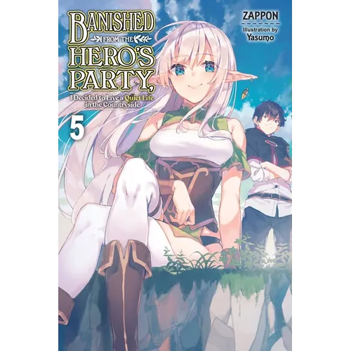 Banished from the Hero's Party, I Decided to Live a Quiet Life in the Countryside, Vol. 5 (Light Novel): Volume 5