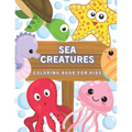 Sea Creatures Coloring Book For Kids: Ocean Animals And Underwater Life (Fish, Jellyfish, Octopus, Turtle), Simple Picture For Todllers, Aged 3+