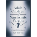 Adult Children of Narcissistic Parents: How to Silence the Critical Inner Voice, Break Free from Self-Blame and Create a Life of Purpose