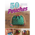 50 Pouches: Putting Your Fabric Scraps to Good Use