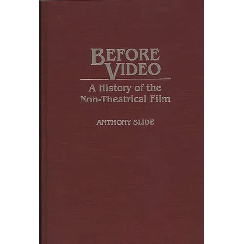Before Video: A History of the Non-Theatrical Film - Hardcover