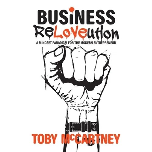 Business ReLOVEution: A Mindset Paradigm for the Modern Entrepreneur