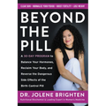 Beyond the Pill: A 30-Day Program to Balance Your Hormones, Reclaim Your Body, and Reverse the Dangerous Side Effects of the Birth Control Pill