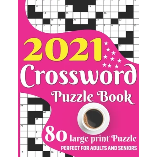 2021 Crossword Puzzle Book: 2021 Large Print Medium To Hard Level Crossword Brain Game Book For Senior Adult Men And Women Puzzle Lovers Including