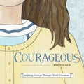 Courageous: Inspiring Courage Through Classic Literature
