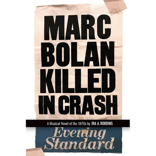 Marc Bolan Killed in Crash: A Musical Novel of the 1970s