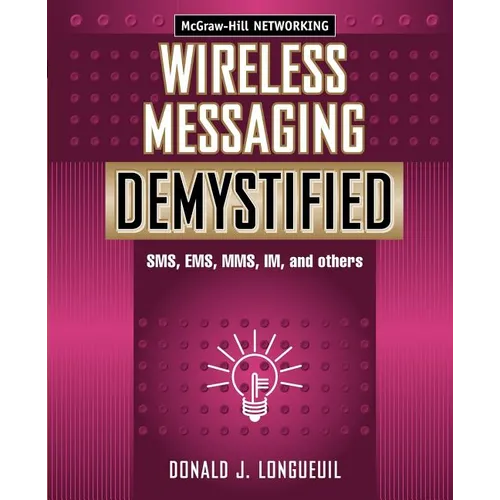 Wireless Messaging Demystified: SMS, EMS, Mms, Im, and Others