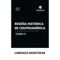 Reseña Histórica de Centroamérica Tomo II