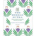 The Herbal Sutra: Indian Wisdom & Wellness Through 100 Herbs