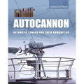 Autocannon: A History of Automatic Cannon and Their Ammunition