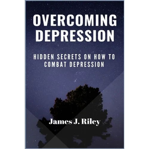 Overcoming Depression: Hidden Secrets On How To Combat Depression