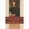 John Eliot and the Praying Indians of Massachusetts Bay: Communities and Connections in Puritan New England