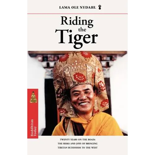 Riding the Tiger: Twenty Years on the Road: The Risks and Joys of Bringing Tibetan Buddhism to the West