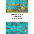 Archiving Settler Colonialism: Culture, Space and Race