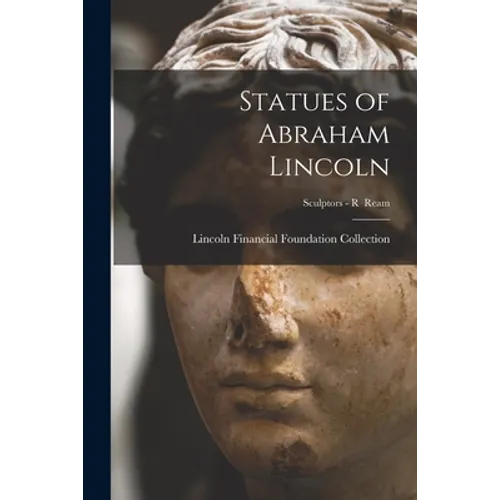 Statues of Abraham Lincoln; Sculptors - R Ream