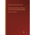 The Papers and Writings of Abraham Lincoln; The Lincoln-Douglas Debates: Volume 4 - in large print