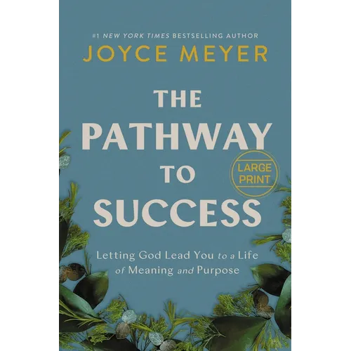 The Pathway to Success: Letting God Lead You to a Life of Meaning and Purpose
