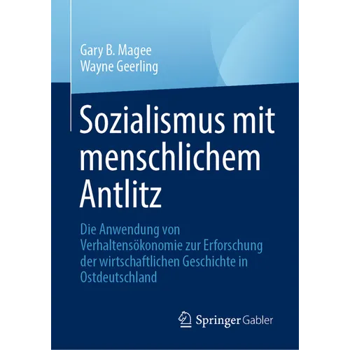Sozialismus Mit Menschlichem Antlitz: Die Anwendung Von Verhaltensökonomie Zur Erforschung Der Wirtschaftlichen Geschichte in Ostdeutschland