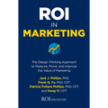 Roi in Marketing: The Design Thinking Approach to Measure, Prove, and Improve the Value of Marketing