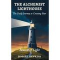 The Alchemist Lighthouse: The Daily Journey to Creating Your Beacon of Light