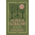Hopeful Sorrow: Turning to God in Hope When Childhood Wounds Have You Turning Away
