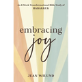 Embracing Joy: An 8-Week Transformational Bible Study of Habakkuk